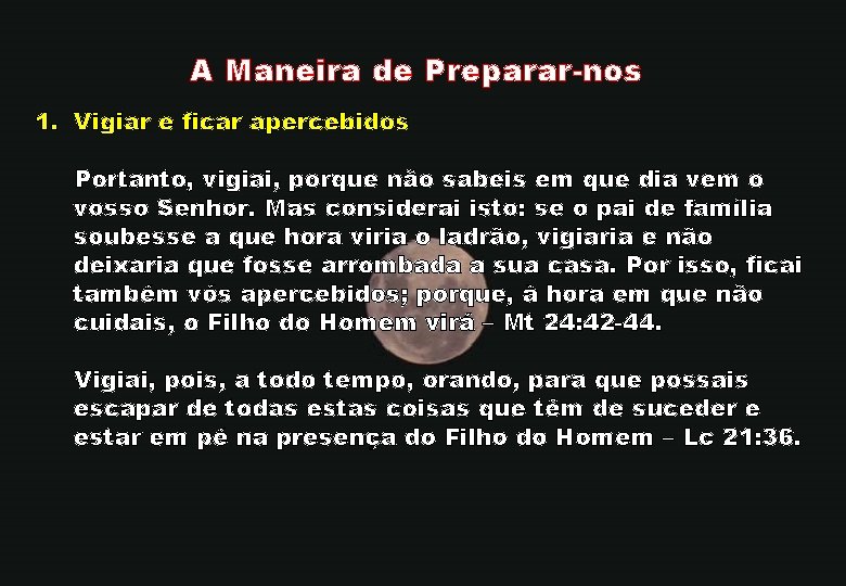 A Maneira de Preparar-nos 1. Vigiar e ficar apercebidos Portanto, vigiai, porque não sabeis