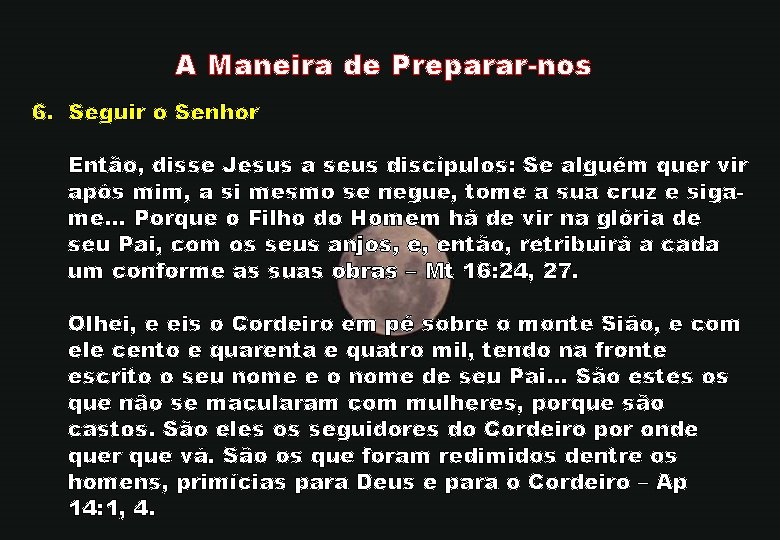 A Maneira de Preparar-nos 6. Seguir o Senhor Então, disse Jesus a seus discípulos: