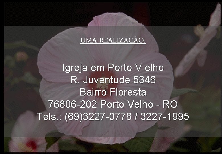 UMA REALIZAÇÃO: Igreja em Porto V elho R. Juventude 5346 Bairro Floresta 76806 -202