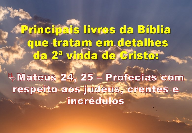 Principais livros da Bíblia que tratam em detalhes da 2ª vinda de Cristo: ÄMateus