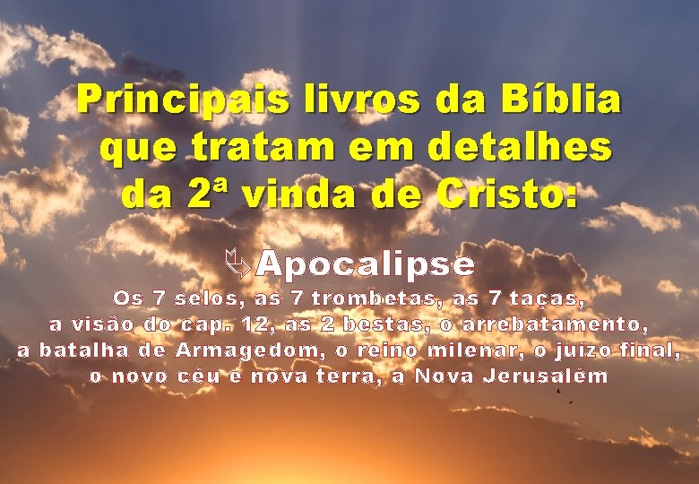 Principais livros da Bíblia que tratam em detalhes da 2ª vinda de Cristo: ÄApocalipse