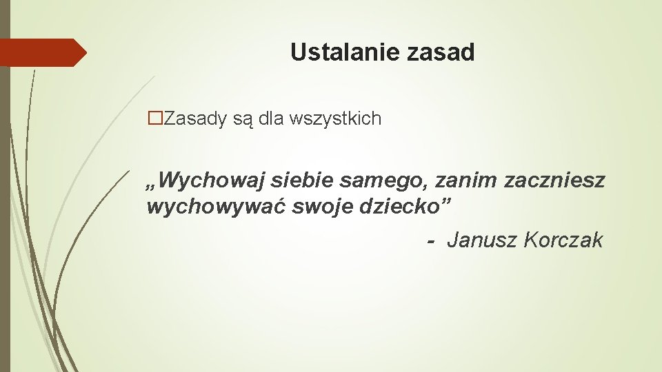 Ustalanie zasad �Zasady są dla wszystkich „Wychowaj siebie samego, zanim zaczniesz wychowywać swoje dziecko”