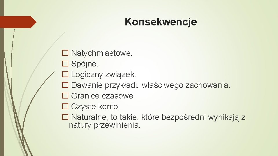 Konsekwencje � Natychmiastowe. � Spójne. � Logiczny związek. � Dawanie przykładu właściwego zachowania. �