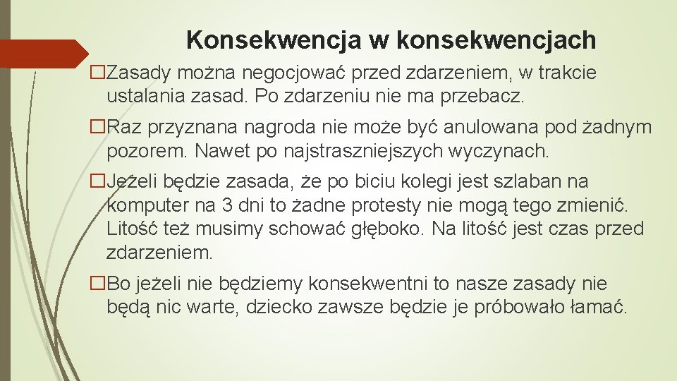 Konsekwencja w konsekwencjach �Zasady można negocjować przed zdarzeniem, w trakcie ustalania zasad. Po zdarzeniu