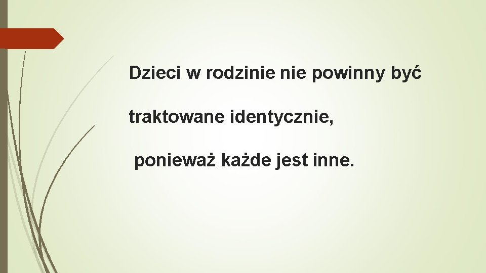 Dzieci w rodzinie powinny być traktowane identycznie, ponieważ każde jest inne. 