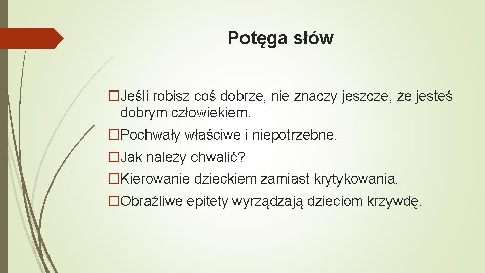 Potęga słów �Jeśli robisz coś dobrze, nie znaczy jeszcze, że jesteś dobrym człowiekiem. �Pochwały