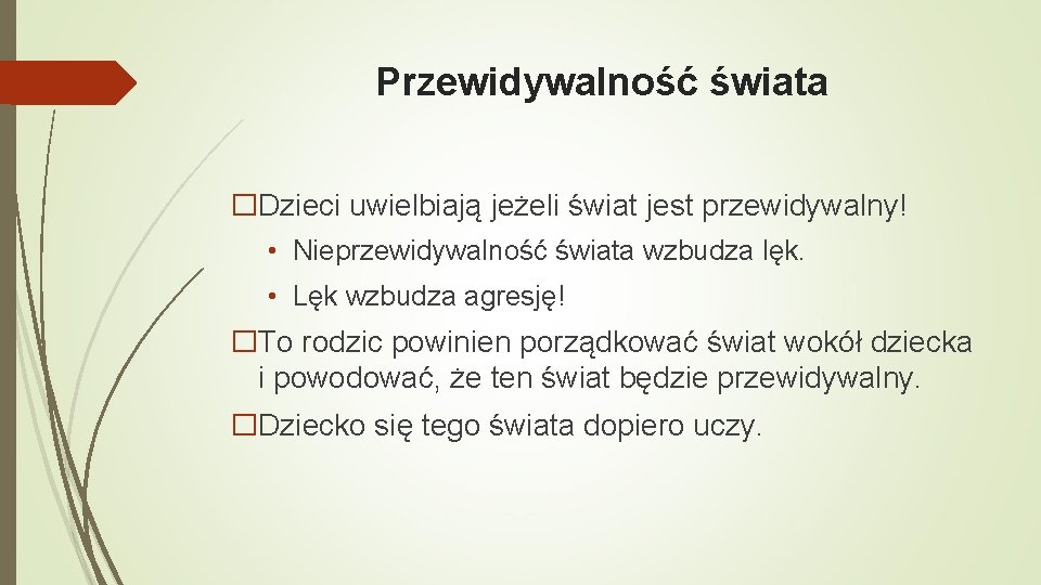 Przewidywalność świata �Dzieci uwielbiają jeżeli świat jest przewidywalny! • Nieprzewidywalność świata wzbudza lęk. •