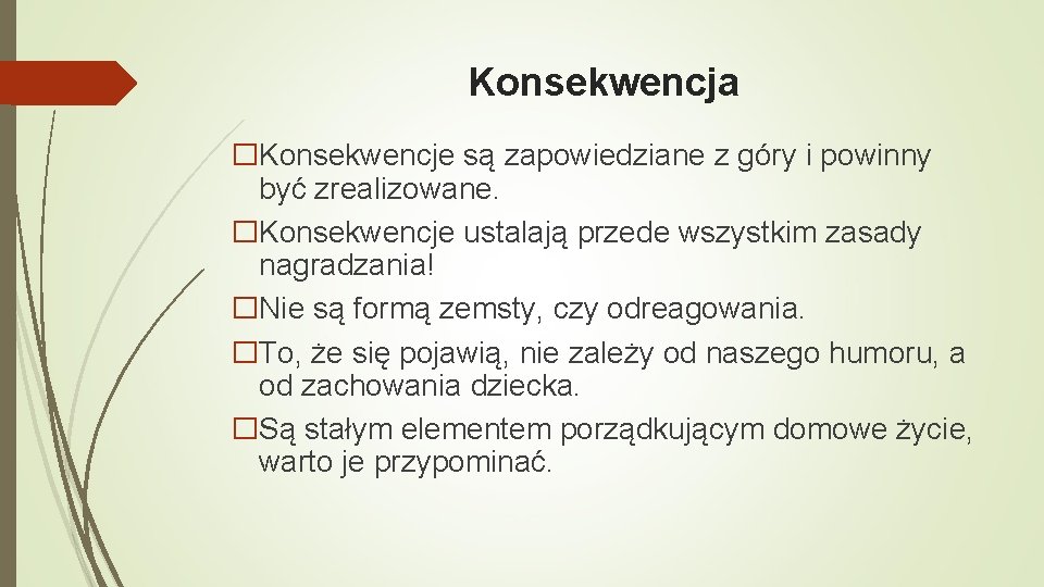 Konsekwencja �Konsekwencje są zapowiedziane z góry i powinny być zrealizowane. �Konsekwencje ustalają przede wszystkim