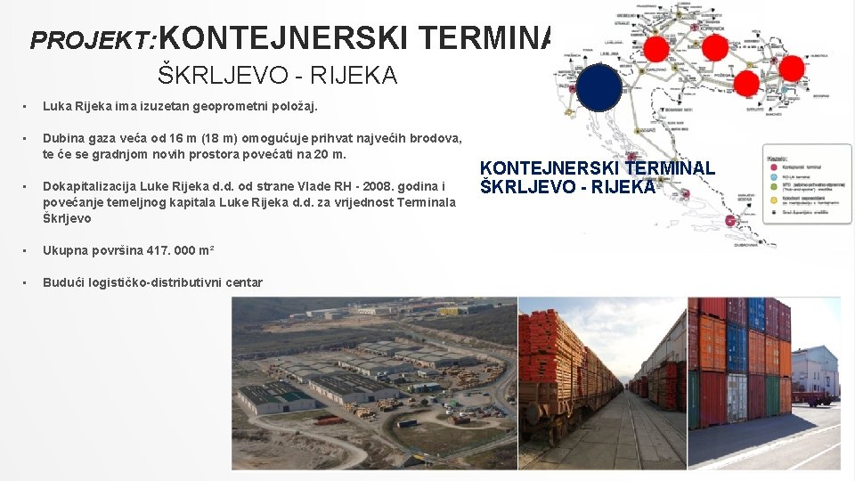 PROJEKT: KONTEJNERSKI TERMINAL ŠKRLJEVO - RIJEKA • Luka Rijeka ima izuzetan geoprometni položaj. •