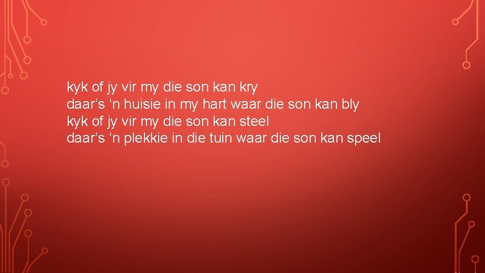 kyk of jy vir my die son kan kry daar’s ‘n huisie in my