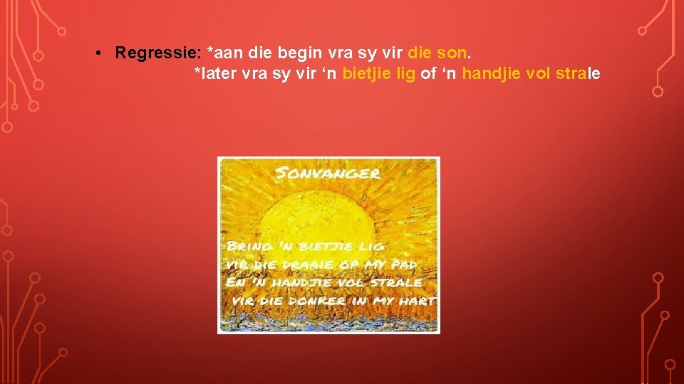  • Regressie: *aan die begin vra sy vir die son. *later vra sy