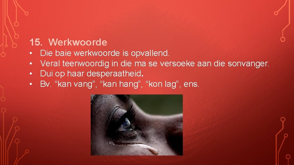 15. Werkwoorde • • Die baie werkwoorde is opvallend. Veral teenwoordig in die ma