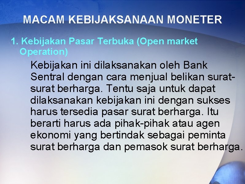 MACAM KEBIJAKSANAAN MONETER 1. Kebijakan Pasar Terbuka (Open market Operation) Kebijakan ini dilaksanakan oleh