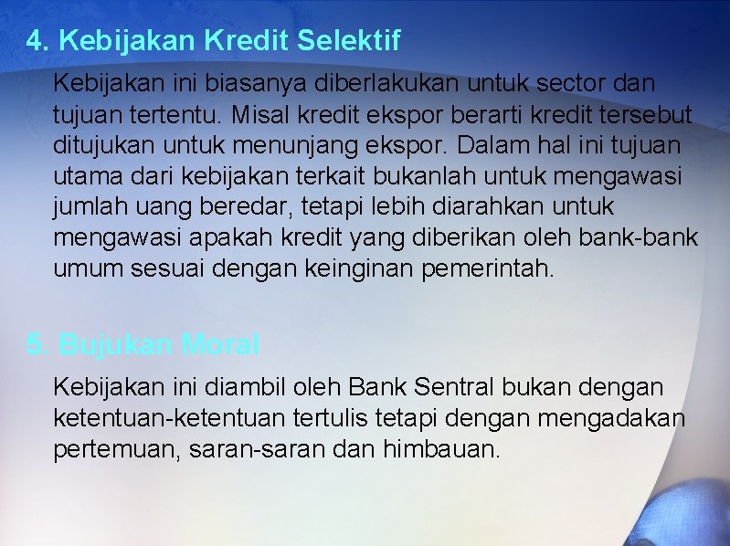 4. Kebijakan Kredit Selektif Kebijakan ini biasanya diberlakukan untuk sector dan tujuan tertentu. Misal