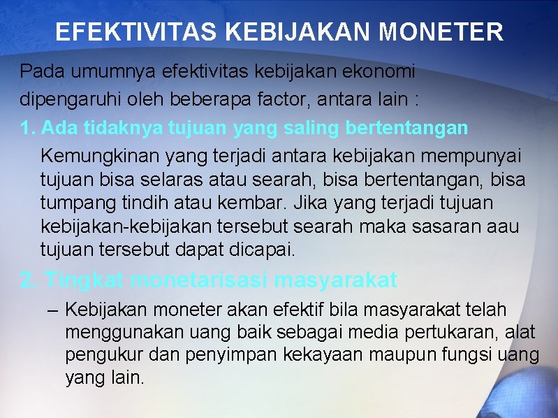 EFEKTIVITAS KEBIJAKAN MONETER Pada umumnya efektivitas kebijakan ekonomi dipengaruhi oleh beberapa factor, antara lain