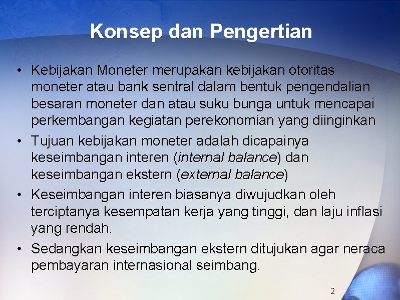 Konsep dan Pengertian • Kebijakan Moneter merupakan kebijakan otoritas moneter atau bank sentral dalam