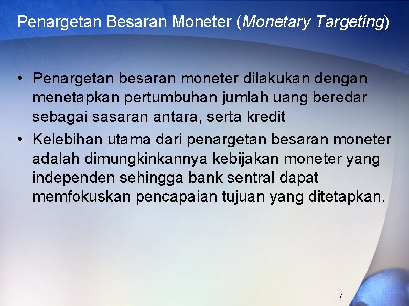 Penargetan Besaran Moneter (Monetary Targeting) • Penargetan besaran moneter dilakukan dengan menetapkan pertumbuhan jumlah