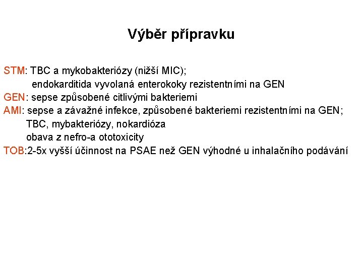 Výběr přípravku STM: TBC a mykobakteriózy (nižší MIC); endokarditida vyvolaná enterokoky rezistentními na GEN: