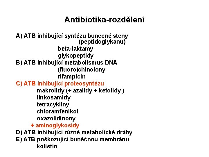 Antibiotika-rozdělení A) ATB inhibující syntézu buněčné stěny (peptidoglykanu) beta-laktamy glykopeptidy B) ATB inhibující metabolismus