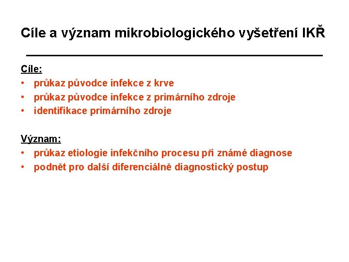 Cíle a význam mikrobiologického vyšetření IKŘ Cíle: • průkaz původce infekce z krve •