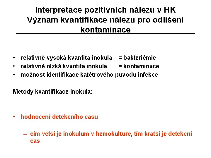 Interpretace pozitivních nálezů v HK Význam kvantifikace nálezu pro odlišení kontaminace • relativně vysoká