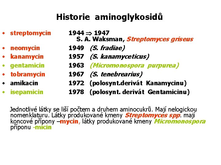 Historie aminoglykosidů • streptomycin 1944 1947 S. A. Waksman, Streptomyces griseus • neomycin 1949