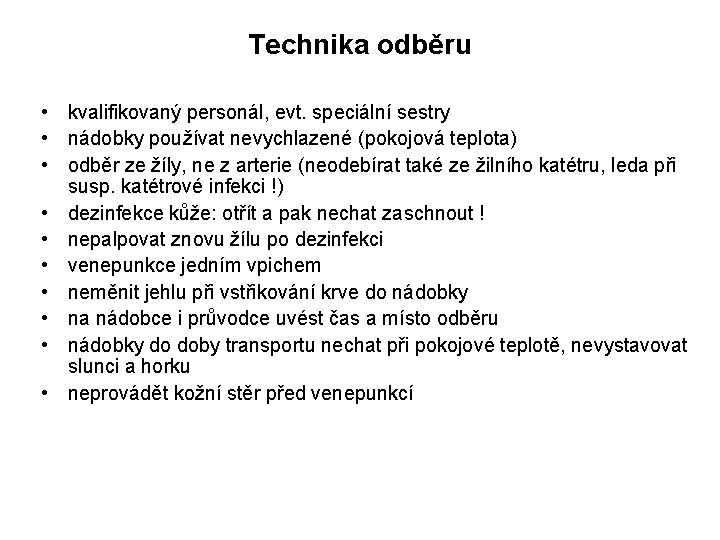 Technika odběru • kvalifikovaný personál, evt. speciální sestry • nádobky používat nevychlazené (pokojová teplota)