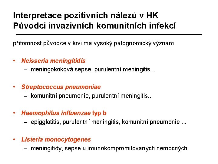 Interpretace pozitivních nálezů v HK Původci invazivních komunitních infekcí přítomnost původce v krvi má