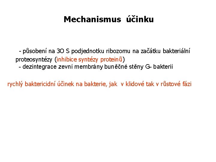 Mechanismus účinku - působení na 3 O S podjednotku ribozomu na začátku bakteriální proteosyntézy