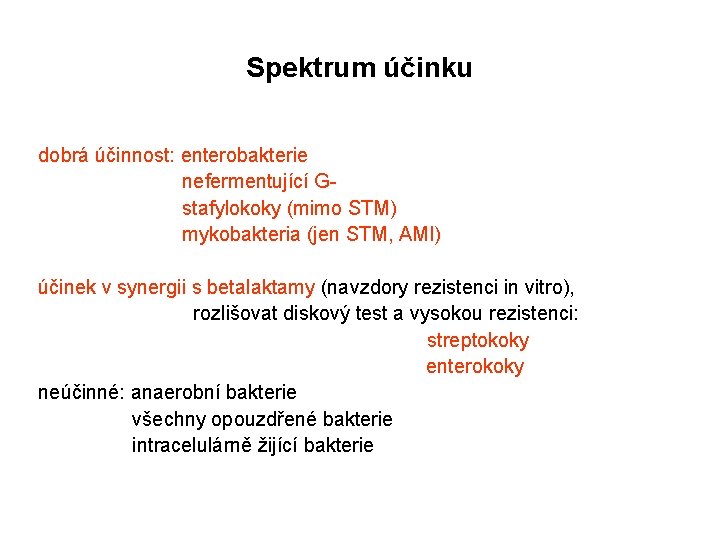 Spektrum účinku dobrá účinnost: enterobakterie nefermentující G stafylokoky (mimo STM) mykobakteria (jen STM, AMI)