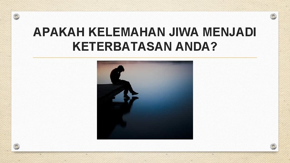 APAKAH KELEMAHAN JIWA MENJADI KETERBATASAN ANDA? 