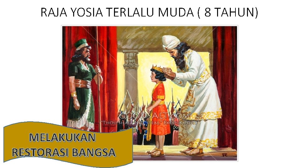 RAJA YOSIA TERLALU MUDA ( 8 TAHUN) MELAKUKAN RESTORASI BANGSA 