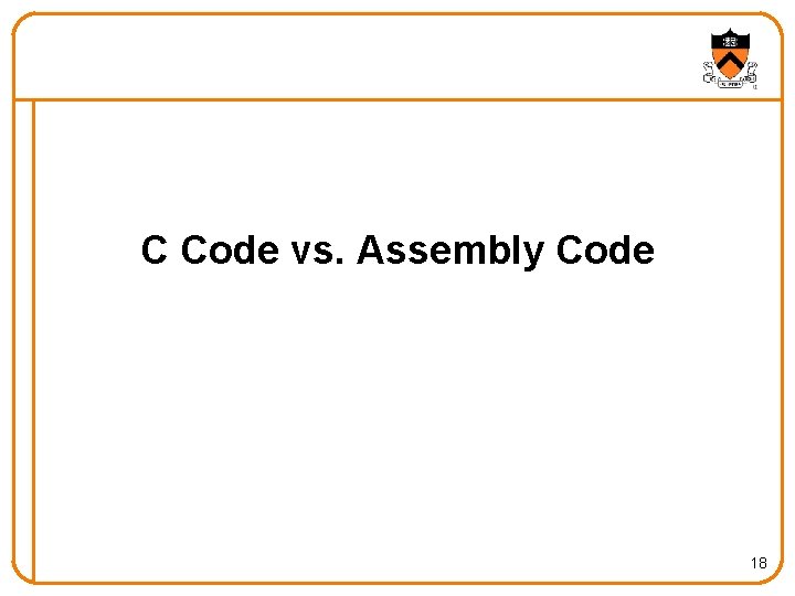 C Code vs. Assembly Code 18 