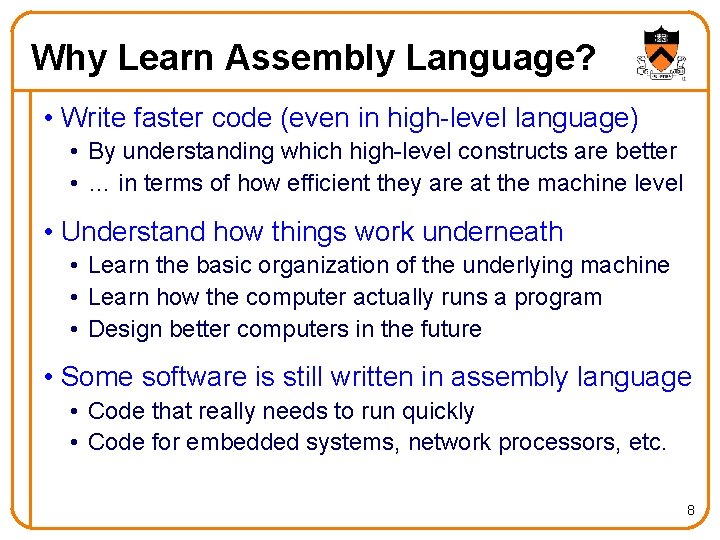 Why Learn Assembly Language? • Write faster code (even in high-level language) • By