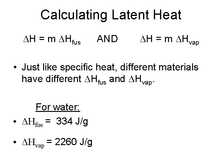 Calculating Latent Heat ΔH = m ΔHfus AND ΔH = m ΔHvap • Just