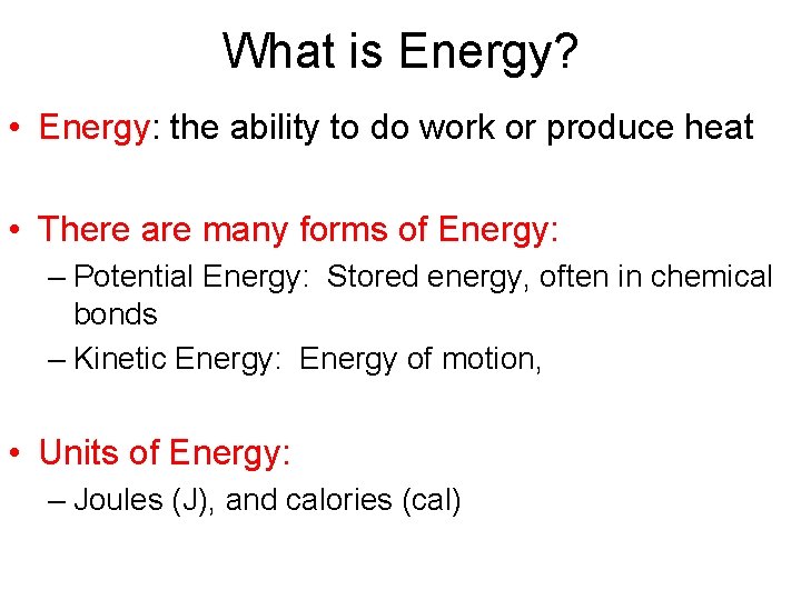 What is Energy? • Energy: the ability to do work or produce heat •