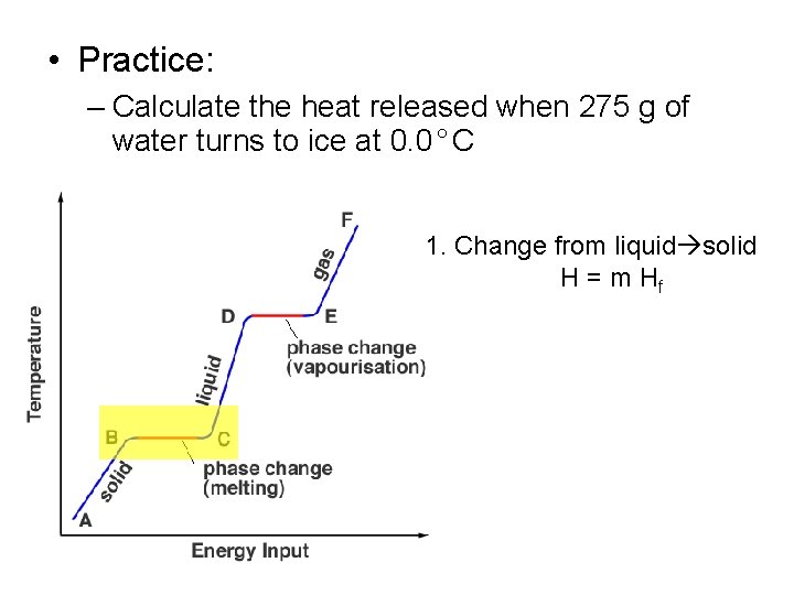  • Practice: – Calculate the heat released when 275 g of water turns
