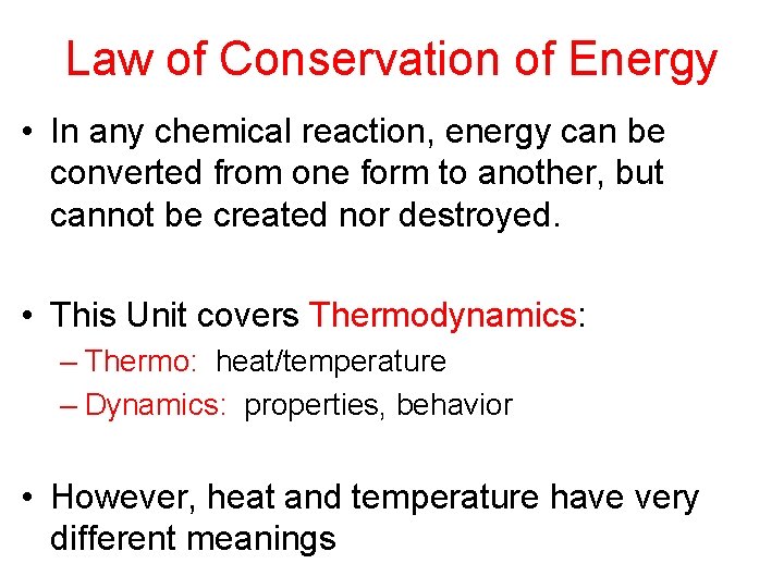 Law of Conservation of Energy • In any chemical reaction, energy can be converted