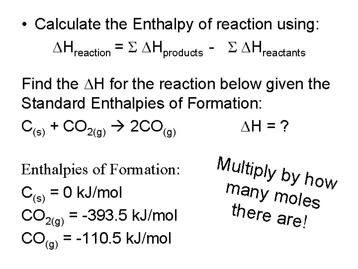  • Calculate the Enthalpy of reaction using: ΔHreaction = Σ ΔHproducts - Σ