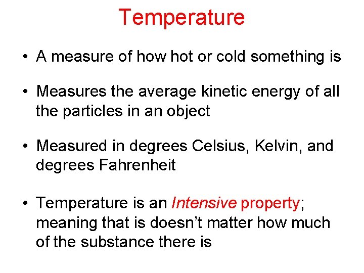 Temperature • A measure of how hot or cold something is • Measures the