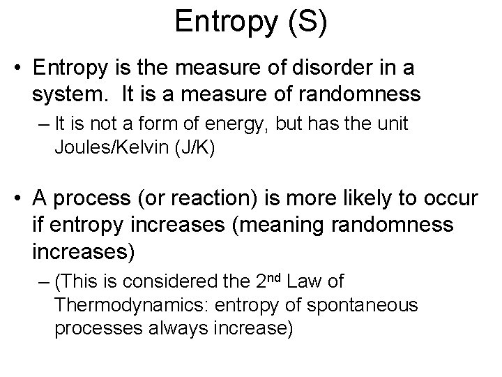 Entropy (S) • Entropy is the measure of disorder in a system. It is