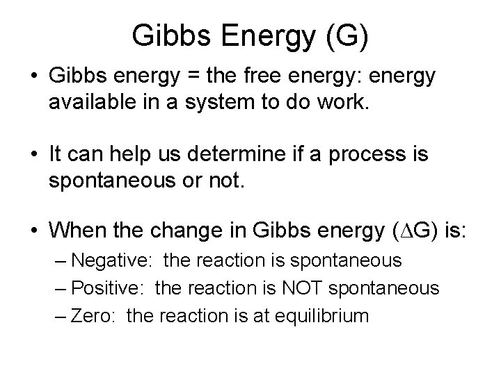 Gibbs Energy (G) • Gibbs energy = the free energy: energy available in a