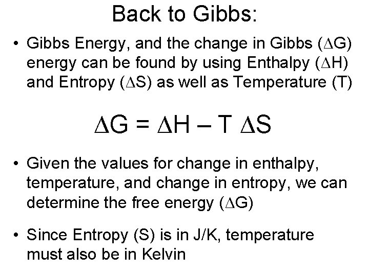 Back to Gibbs: • Gibbs Energy, and the change in Gibbs (ΔG) energy can