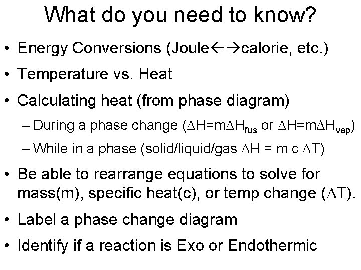 What do you need to know? • Energy Conversions (Joule calorie, etc. ) •