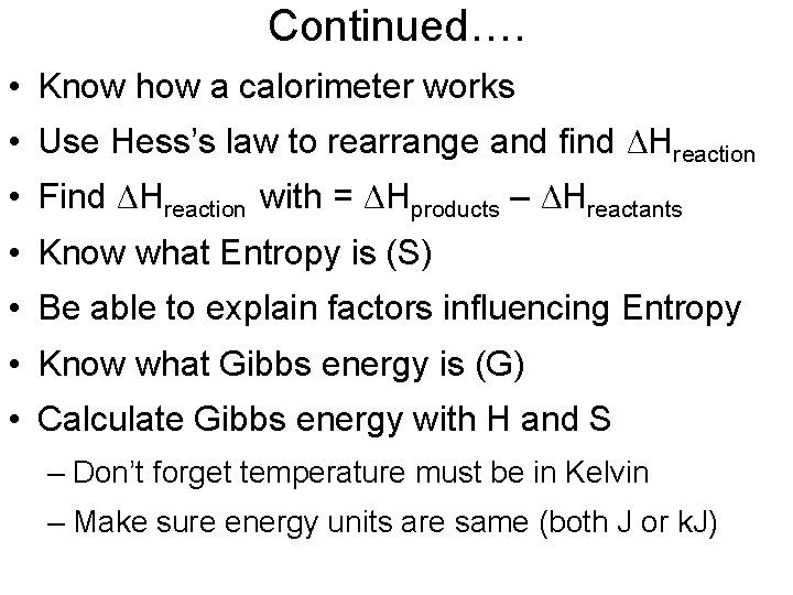 Continued…. • Know how a calorimeter works • Use Hess’s law to rearrange and