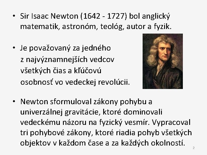  • Sir Isaac Newton (1642 - 1727) bol anglický matematik, astronóm, teológ, autor