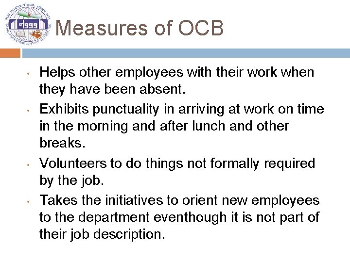 Measures of OCB • • Helps other employees with their work when they have