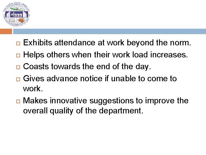  Exhibits attendance at work beyond the norm. Helps others when their work load