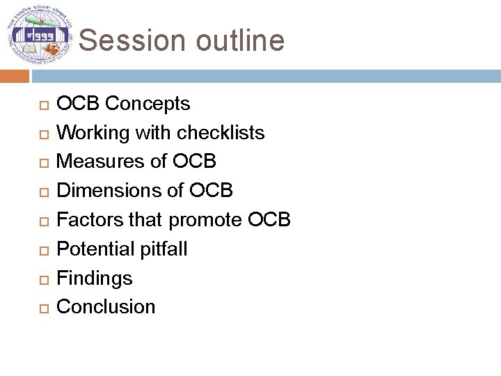 Session outline OCB Concepts Working with checklists Measures of OCB Dimensions of OCB Factors