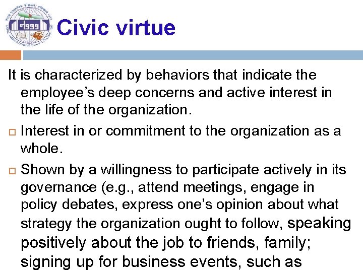 Civic virtue It is characterized by behaviors that indicate the employee’s deep concerns and